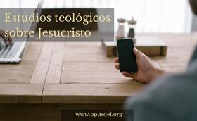 Estudios teológicos sobre Jesucristo