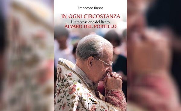Un nuovo libro sul beato Álvaro del Portillo e la sua intercessione