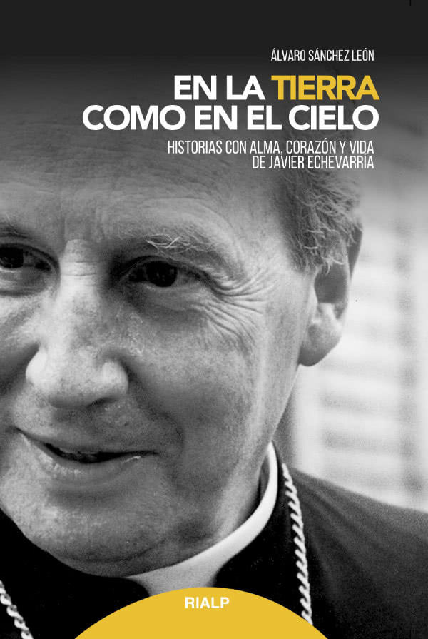 Portada del libro “En la tierra como en el cielo: historias con alma, corazón y vida de Javier Echevarría”.