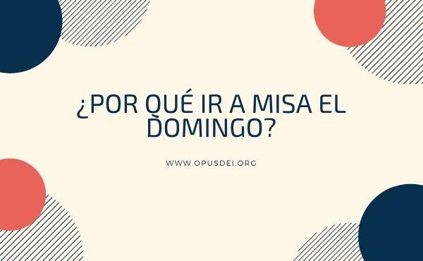 ¿Por qué ir a Misa el domingo?