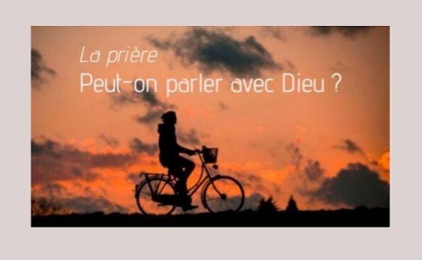 Qu’est-ce que la prière ? Comment s’y prend on ? Dieu, nous écoute-t-il, nous répond-il ?