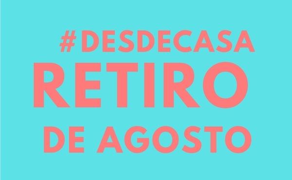Retiro de agosto #DesdeCasa