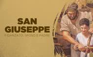 San Giuseppe: fidanzato, sposo e padre