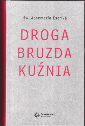 Trylogia św. Josemarii: „Droga - Bruzda - Kuźnia” w nowym wydaniu