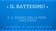 2. Il segno della fede cristiana
