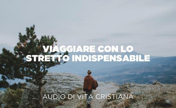 Audio di vita cristiana: Viaggiare con lo stretto indispensabile