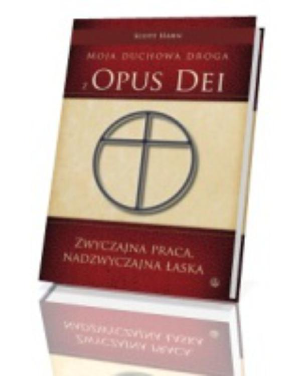 Scott Hahn. Moja duchowa droga z Opus Dei